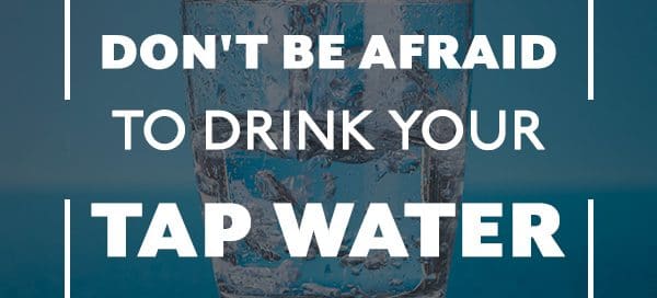 dont-be-afraid-to-drink-your-tap-water