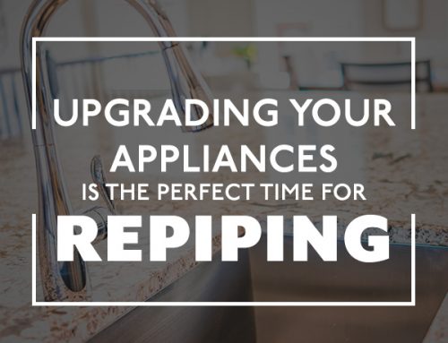 Upgrading Your Appliances is the Perfect Time for Repiping