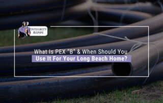 What Is PEX “B” & When Should You Use It For Your Long Beach Home?
