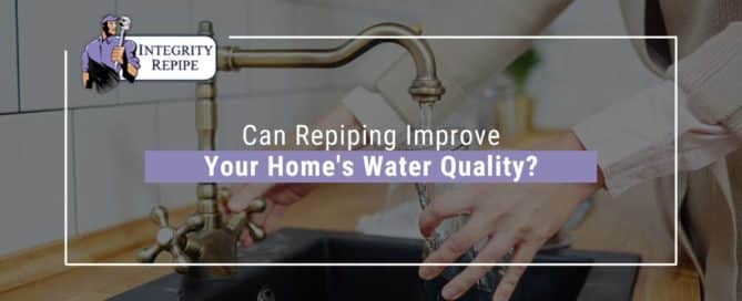 Can Repiping Improve Your Home's Water Quality Featured