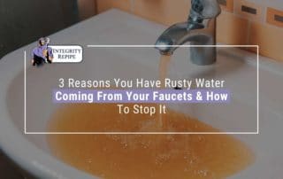 3 Reasons You Have Rusty Water Coming From Your Faucets & How To Stop It