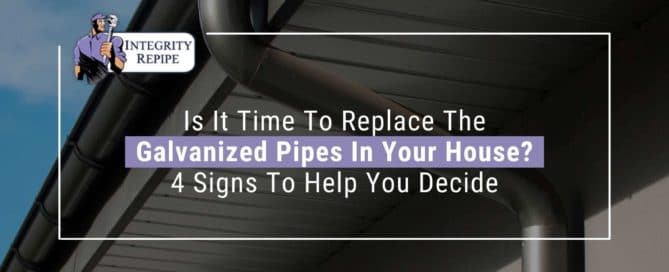 Is It Time To Replace The Galvanized Pipes In Your House 4 Signs To Help You Decide