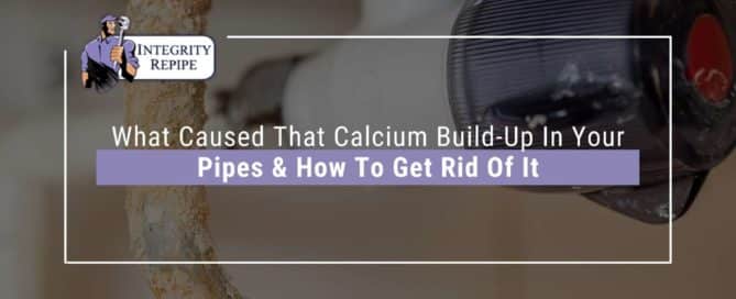 What Caused That Calcium Build-Up In Your Pipes & How To Get Rid Of It