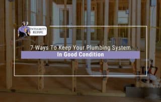 7 Ways To Keep Your Plumbing System In Good Condition