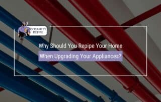 Why Should You Repipe Your Home When Upgrading Your Appliances?