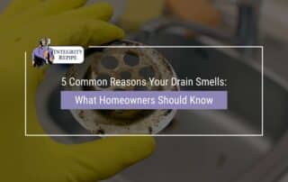 5 Common Reasons Your Drain Smells: What Homeowners Should Know